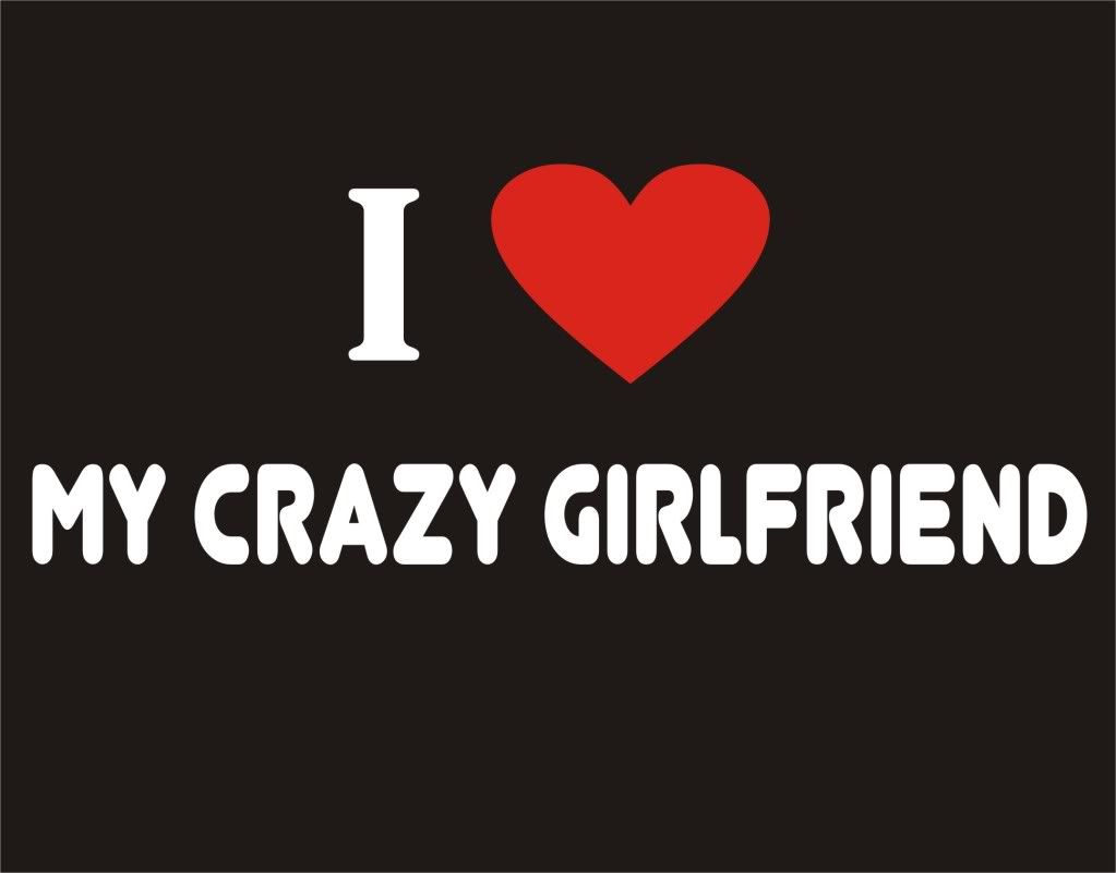 I Love My Crazy Girlfriend Funny T Shirt Marriage Humor